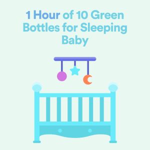 Children's Lullabies的专辑1 Hour of 10 Green Bottles for Sleeping Baby (Children's Sleep Music)