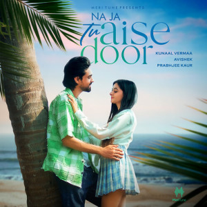 Album Na Ja Tu Aise Door from Kunaal Verma