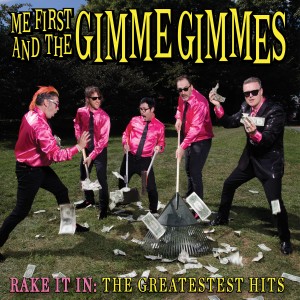 อัลบัม Rake It In: The Greatestest Hits ศิลปิน Me First And The Gimme Gimmes