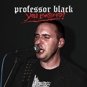Album You Bastard! from Professor Black