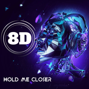 收聽8D Music Machine的Hold Me Closer歌詞歌曲