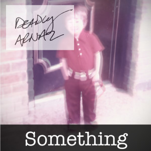 Album Something from Deadly Arnaz