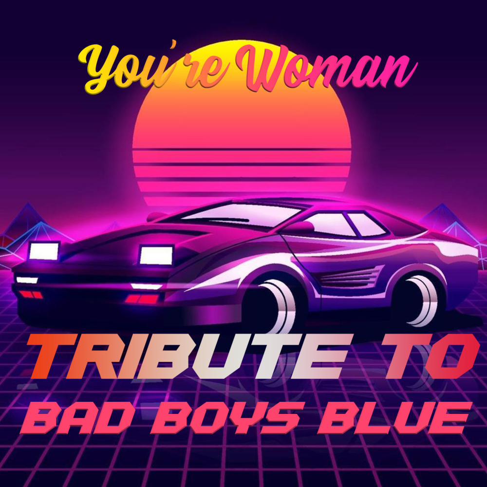 You're a Woman (Tribute To Bad Boys Blue)