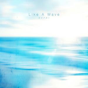 Nephi的专辑Like A Wave