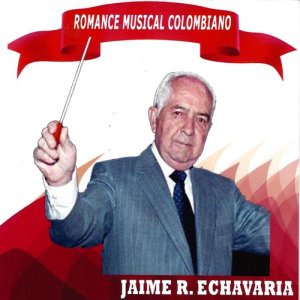 อัลบัม Romance Musical Colombiano ศิลปิน Jaime R. Echavarría