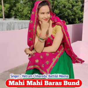 Dengarkan lagu Mahi Mahi Baras Bund nyanyian Hetram Chhareda dengan lirik