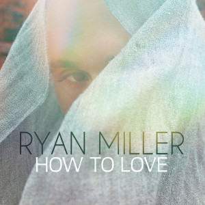 ดาวน์โหลดและฟังเพลง How to Love พร้อมเนื้อเพลงจาก Ryan Miller