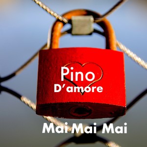 收听Pino D'Amore的Mai Mai Mai歌词歌曲