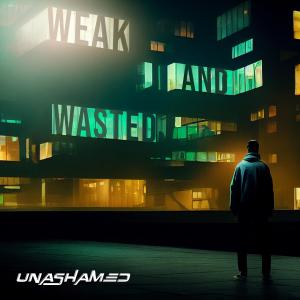 收聽Unashamed的Weak and Wasted歌詞歌曲
