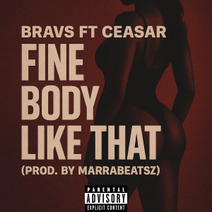 Listen to Fine Body Like That (Explicit) song with lyrics from Bravs