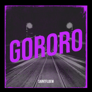 Listen to Gororo song with lyrics from SaintFloew