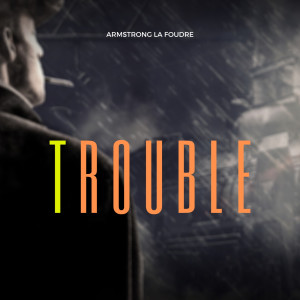 ดาวน์โหลดและฟังเพลง Trouble พร้อมเนื้อเพลงจาก Armstrong La Foudre
