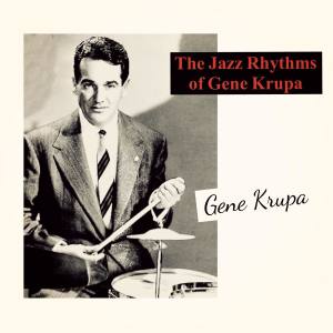 Gene Krupa的专辑The Jazz Rhythms of Gene Krupa