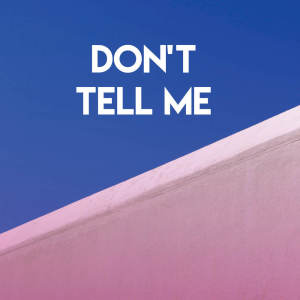ดาวน์โหลดและฟังเพลง Don't Tell Me พร้อมเนื้อเพลงจาก Countdown Singers