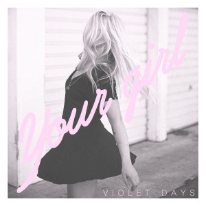 ดาวน์โหลดและฟังเพลง Your Girl (Explicit) พร้อมเนื้อเพลงจาก Violet Days