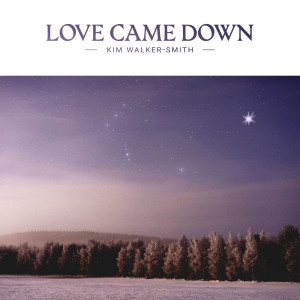 ดาวน์โหลดและฟังเพลง Love Came Down พร้อมเนื้อเพลงจาก Kim Walker-Smith