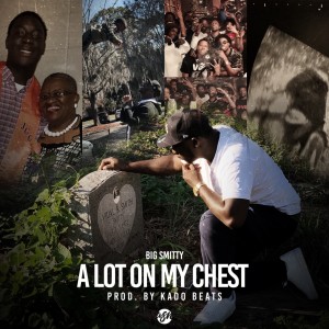 ดาวน์โหลดและฟังเพลง A Lot On My Chest (Explicit) พร้อมเนื้อเพลงจาก Big Smitty