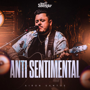 Album Anti Sentimental (Bem Simprão, Ao Vivo) from Airon Santos