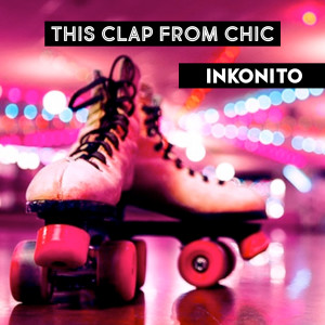 Dengarkan lagu This Clap from Chic nyanyian Inkonito dengan lirik