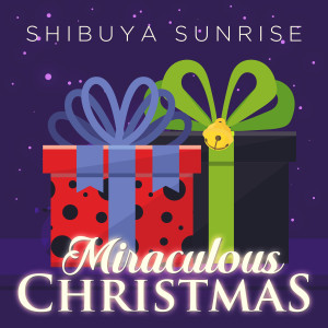 收聽Shibuya Sunrise的Miraculous Christmas歌詞歌曲