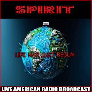 Album Life Has Just Begun (Live) from Spirit