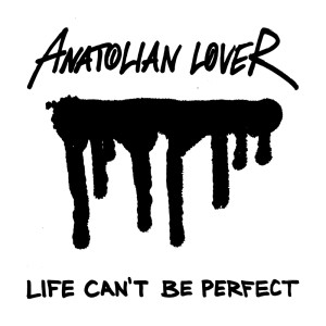 Album LIFE CAN'T BE PERFECT from Anatolian Lover