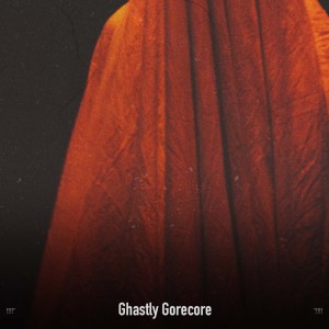 !!!!" Ghastly Gorecore "!!!!