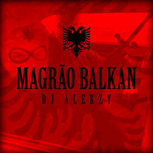 Listen to Magrão Balkan (Explicit) song with lyrics from DJ Alekzy