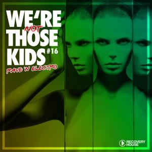 Album We're Not Those Kids, Pt. 16 (Rave 'N' Electro) from Various Artists