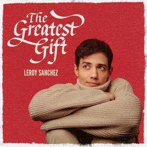 ดาวน์โหลดและฟังเพลง The Greatest Gift พร้อมเนื้อเพลงจาก Leroy Sanchez