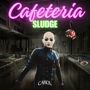 Dengarkan CAFETERIA SLUDGE lagu dari Carol dengan lirik