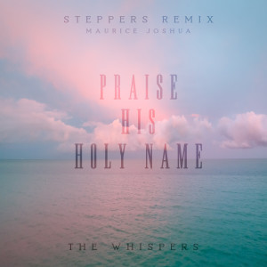 อัลบัม Praise His Holy Name (Steppers Remix) ศิลปิน The Whispers