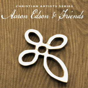 Various Artists的專輯Christian Artists Series: Aaron Edson & Friends