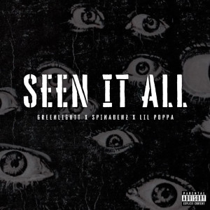 收聽Greenlightt的Seen It All (feat. Spinabenz & Lil Poppa) (Explicit)歌詞歌曲