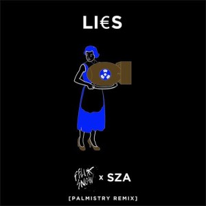 收聽Felix Snow的Lies (feat. SZA) [Palmistry Remix] (Palmistry Remix)歌詞歌曲
