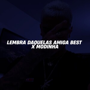 Album LEMBRA DAQUELAS AMIGA BEST X MODINHA (Explicit) from DN22