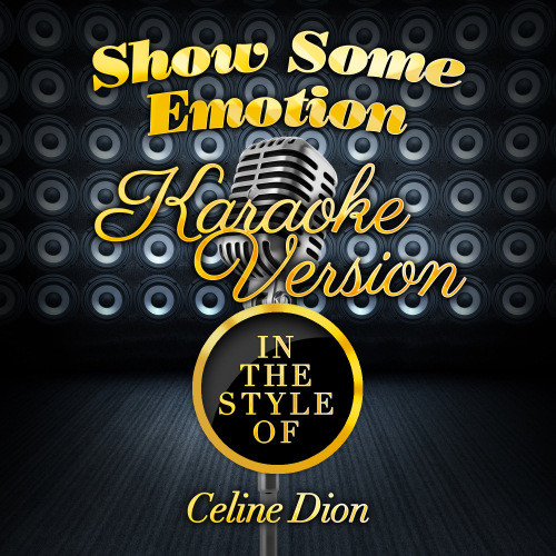 Show Some Emotion (In the Style of Celine Dion) [Karaoke Version] (Karaoke Version)