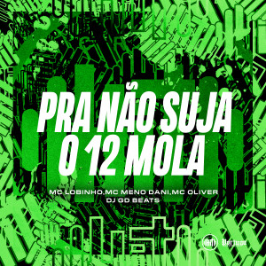 收聽DJ GD Beats的PRA NAO SUJA O 12 MOLA (Explicit)歌詞歌曲