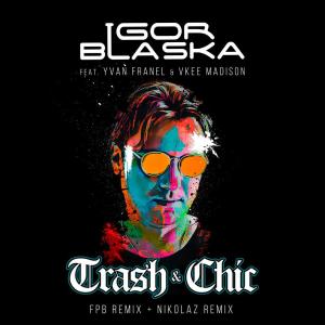 Trash & Chic (Remixes) dari Igor Blaska