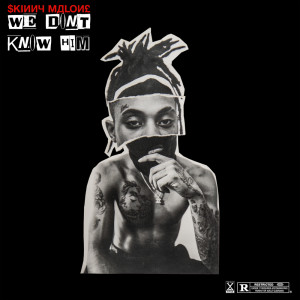 Listen to We Don't Know Him (Explicit) song with lyrics from SKINNY MALONE