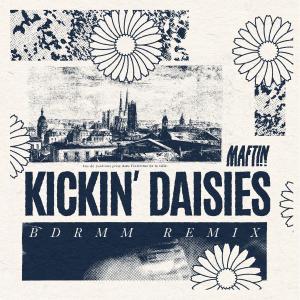 MAFTIN的專輯Kickin' Daisies (Bdrmm Remix)