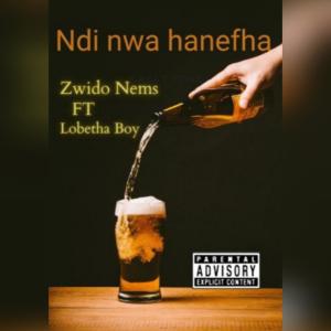 ดาวน์โหลดและฟังเพลง Ndi nwa hanefha (feat. Lobetha Boy) พร้อมเนื้อเพลงจาก Zwido Nems