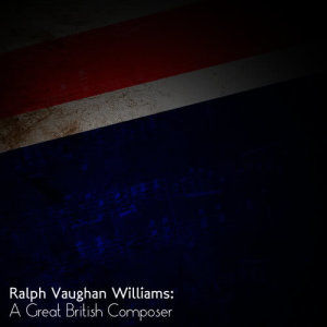 อัลบัม Ralph Vaughan Williams: A Great British Composer ศิลปิน Academy of St. Martin in the Fields Orchestra