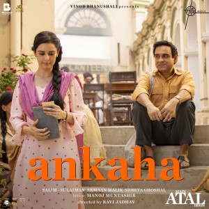 Album Ankaha (From "Main Atal Hoon") oleh Manoj Muntashir