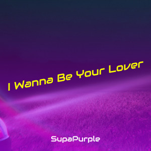 Dengarkan I Wanna Be Your Lover lagu dari SupaPurple dengan lirik