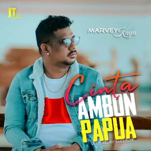 Dengarkan lagu Cinta Ambon Papua nyanyian Marvey Kaya dengan lirik