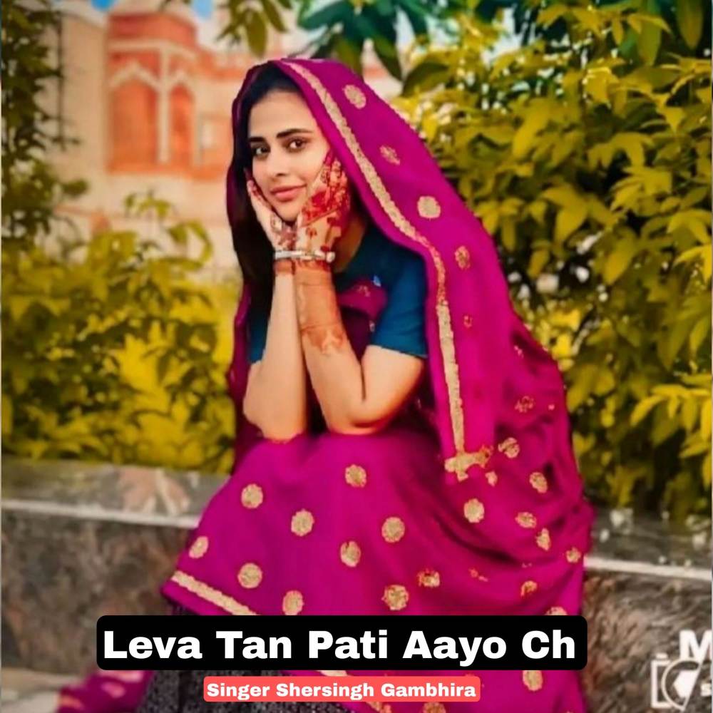 Leva Tan Pati Aayo Ch