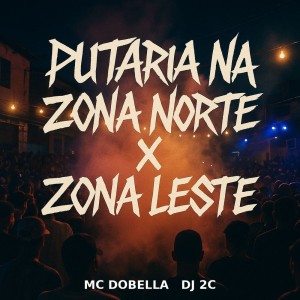 收聽Mc Dobella的PUTARIA NA ZONA NORTE X ZONA LESTE (Explicit)歌詞歌曲