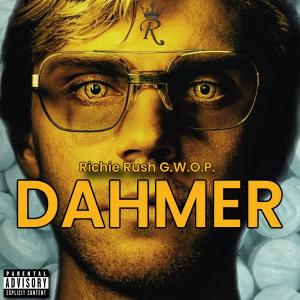 ดาวน์โหลดและฟังเพลง Dahmer (Explicit) พร้อมเนื้อเพลงจาก Richie Rush G.W.O.P.