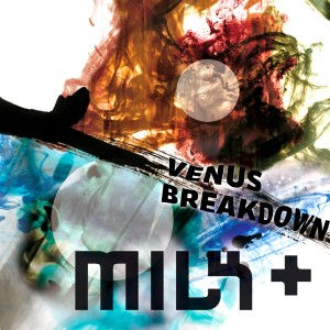 Album Venus Breakdown from Milk+